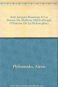 Jean-Jacques Rousseau Et La Pensee Du Malheur (Paperback)