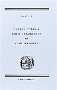 Introduction A LOpus Metaphysicum de Christian Wolff (Paperback)