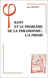 Kant Et Le Probleme de La Philosophie: La Priori (Paperback)