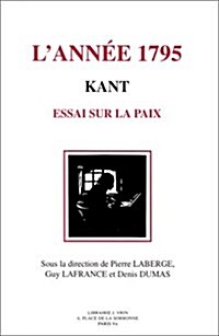 Kant, LAnnee 1795: Essai Sur La Paix (Paperback)