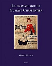 La Dramaturgie De Gustave Charpentier (Hardcover)