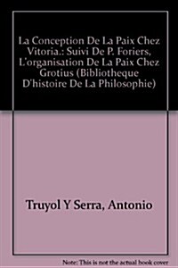 La Conception de La Paix Chez Vitoria.: Suivi de P. Foriers, LOrganisation de La Paix Chez Grotius (Paperback)