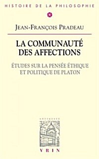 La Communaute Des Affections: Etudes Sur La Pensee Ethique Et Politique de Platon (Paperback)