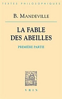 Bernard Mandeville: La Fable Des Abeilles Premiere Partie Suivie de LEssai Sur La Charite Et Les Ecoles de Charite Et La Defense Du Livre (Paperback)