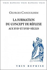La Formation Du Concept de Reflexe Aux Xviie Et Xviiie Siecles (Paperback)