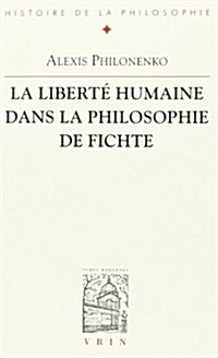 La Liberte Humaine Dans La Philosophie de Fichte (Paperback)