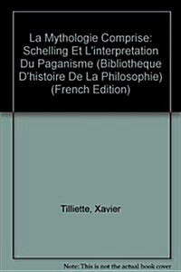 La Mythologie Comprise: Schelling Et LInterpretation Du Paganisme (Paperback)