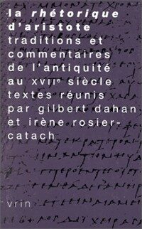 La Rhétorique d' Aristote : traditions et commentaires de l' antiquité au 17. siècle