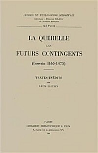 La Querelle Des Futurs Contingents, Louvain 1465-1475 (Paperback)