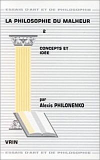 La Philosophie Du Malheur: Tome 2 Concepts Et Idee (Paperback)