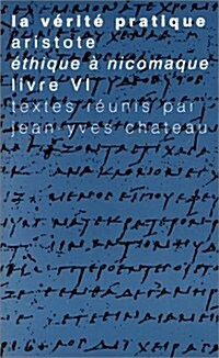 La Verite Pratique: Aristote, Ethique a Nicomaque, Livre VI (Paperback)