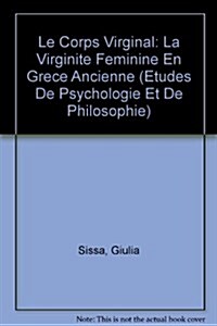 Le Corps Virginal: La Virginite Feminine En Grece Ancienne (Paperback)