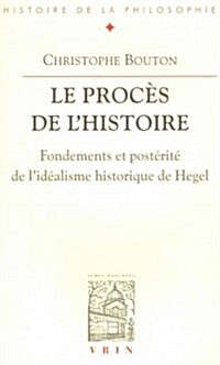 Le Proces de LHistoire: Essai Sur LIdealisme Historique de Hegel (Paperback)