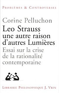 Leo Strauss Une Autre Raison, DAutres Lumieres: Essai Sur La Crise de La Rationalite Contemporaine (Paperback)