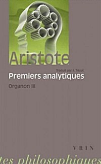 Aristote: Les Premiers Analytiques: Organon 3 (Paperback)