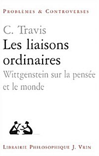 Les Liaisons Ordinaires: Wittgenstein Sur La Pensee Et Le Monde (Paperback)