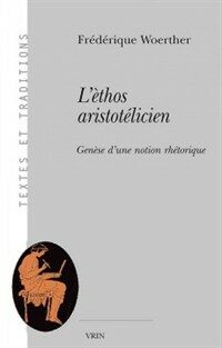 L'éthos aristotélicien : genèse d'une notion rhétorique