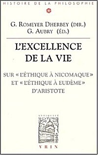 LExcellence de La Vie: Sur LEthique a Nicomaque Et LEthique a Eudeme DAristote (Paperback)