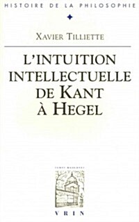 LIntuition Intellectuelle de Kant a Hegel (Paperback)