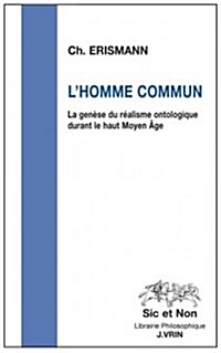 LHomme Commun: La Genese Du Realisme Ontologique Durant Le Haut Moyen Age (Paperback)