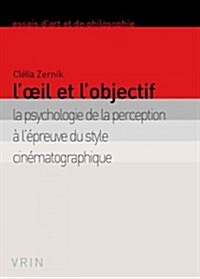 LOeil Et LObjectif: La Psychologie de La Perception A LEpreuve Du Style Cinematographique (Paperback)