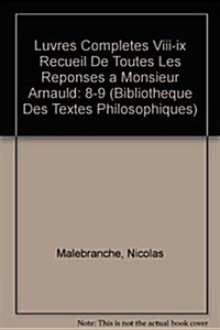 Nicolas Malebranche: Iuvres Completes VIII-IX Recueil de Toutes Les Reponses a Monsieur Arnauld (Paperback)