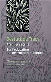 Destutt de Tracy: Iuvres Completes Tome I: Premiers Ecrits Sur LEducation Et LInstruction Publique (Paperback)