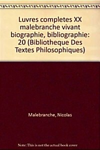 Nicolas Malebranche: Iuvres Completes XX Malebranche Vivant Biographie, Bibliographie (Paperback)