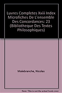 Nicolas Malebranche: Iuvres Completes XXIII Index Microfiches de LEnsemble Des Concordances (Paperback)