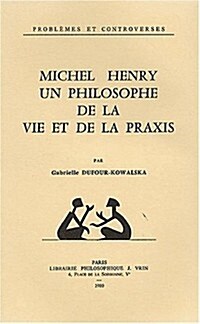 Michel Henry, Un Philosophe De La Vie Et De La Praxis (Paperback)