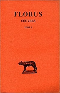 Florus, Oeuvres: Tome I: Livre I (Paperback)