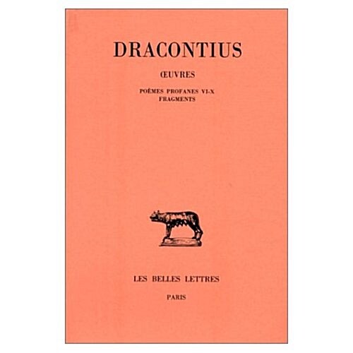 Dracontius, Oeuvres: Tome IV: Poemes Profanes VI-X: Fragments (Paperback)