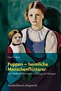 Puppen - Heimliche Menschenflusterer: Ihre Wiederentdeckung ALS Spielzeug Und Kulturgut (Paperback)