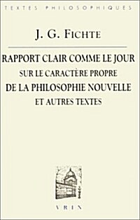 J.G. Fichte: Rapport Clair Comme Le Jour Adresse Au Grand Public Sur Le Caractere Propre de La Philosophie Nouvelle (1801) Et Autres Textes (Paperback)