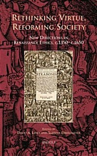Rethinking Virtue, Reforming Society: New Directions in Renaissance Ethics, c.1350-c.1650 (Hardcover)
