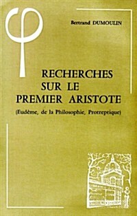 Recherches Sur Le Premier Aristote (Eudeme, de La Philosophie, Protreptique) (Paperback)