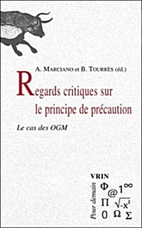 Regards Critiques Sur Le Principe de Precaution.: Le Cas Des Ogm (Paperback)