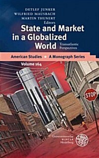 State and Market in a Globalized World: Transatlantic Perspectives (Hardcover)