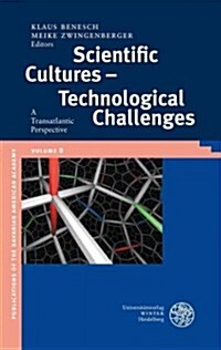 Scientific Cultures - Technological Challenges: A Transatlantic Perspective (Hardcover)