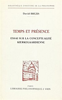 Temps Et Presence: Essai Sur La Conceptualite Kierkegaardienne (Paperback)