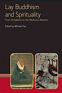 Lay Buddhism and Spirituality : From Vimalakirti to the Nenbutsu Maasters (Paperback)