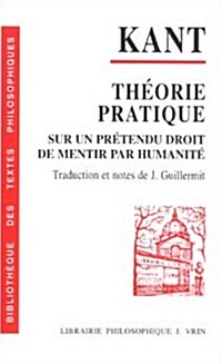 Theorie Et Pratique Droit de Mentir: Sur Un Pretendu Droit de Mentir Par Humanite (Paperback)