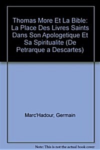 Thomas More Et La Bible: La Place Des Livres Saints Dans Son Apologetique Et Sa Spiritualite (Paperback)