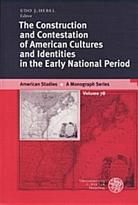 The Construction and Contestation of American Cultures and Identities in the Early National Period (Paperback)