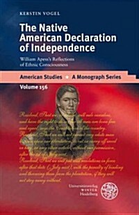 The Native American Declaration of Independence: William Apesss Reflections of Ethnic Consciousness (Hardcover)