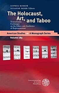 The Holocaust, Art, and Taboo: Transatlantic Exchanges on the Ethics and Aesthetics of Representation (Hardcover)