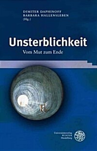 Unsterblichkeit: Vom Mut Zum Ende (Hardcover)