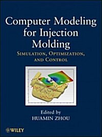 Computer Modeling for Injection Molding: Simulation, Optimization, and Control (Hardcover)
