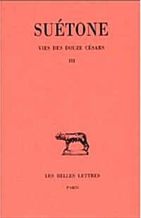 Suetone, Vie Des Douze Cesars: Tome III: Galba - Othon - Vitellius - Vespasien - Titus - Domitien (Paperback)