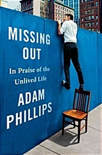Missing Out: In Praise of the Unlived Life (Hardcover)
